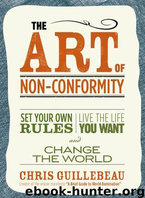 The Art of Non-Conformity: Set Your Own Rules, Live the Life You Want, and Change the World by Chris Guillebeau