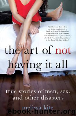 The Art of Not Having it All by Melissa Kite