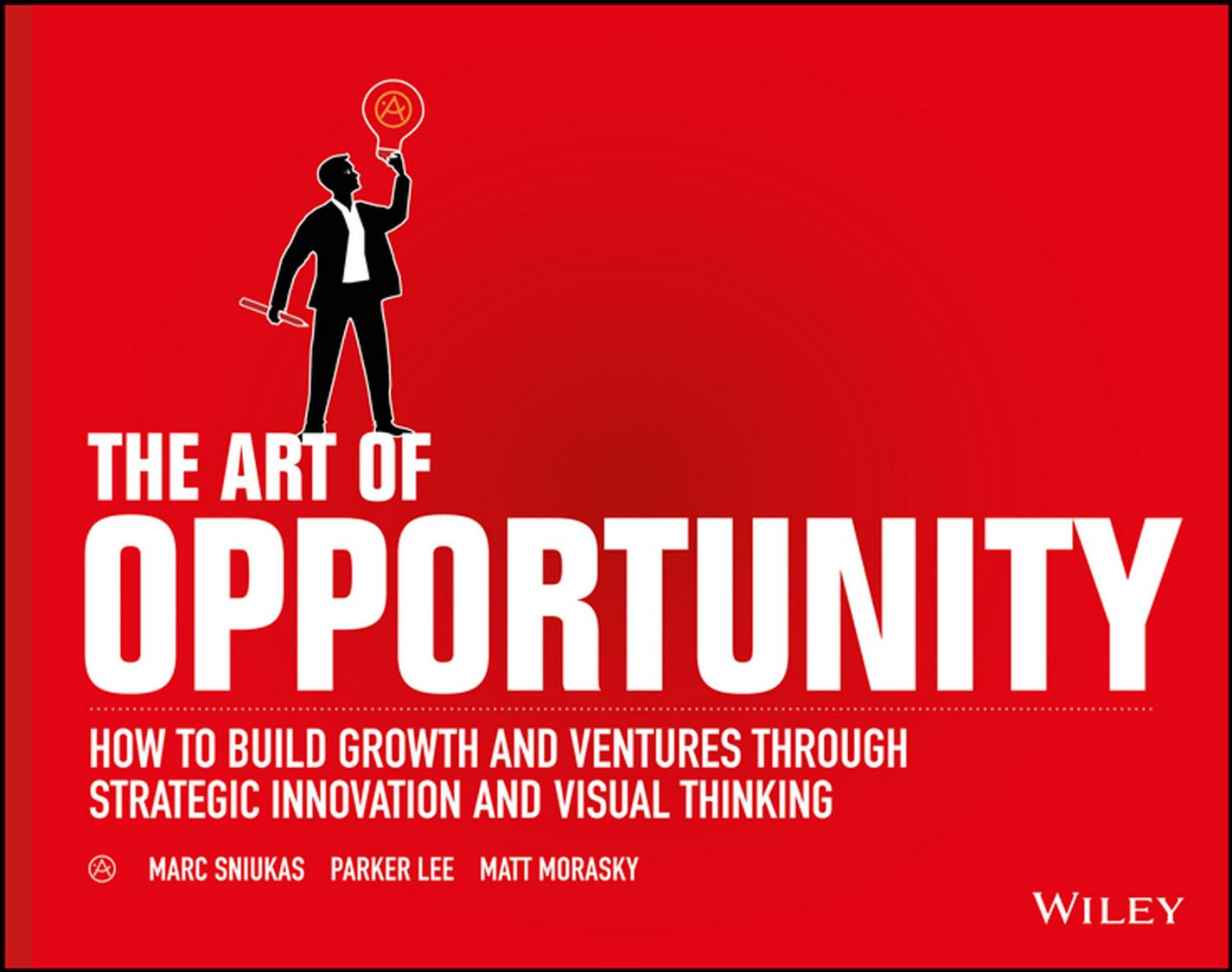 The Art of Opportunity: How to Build Growth and Ventures Through by Marc Sniukas Parker Lee Matt Morasky