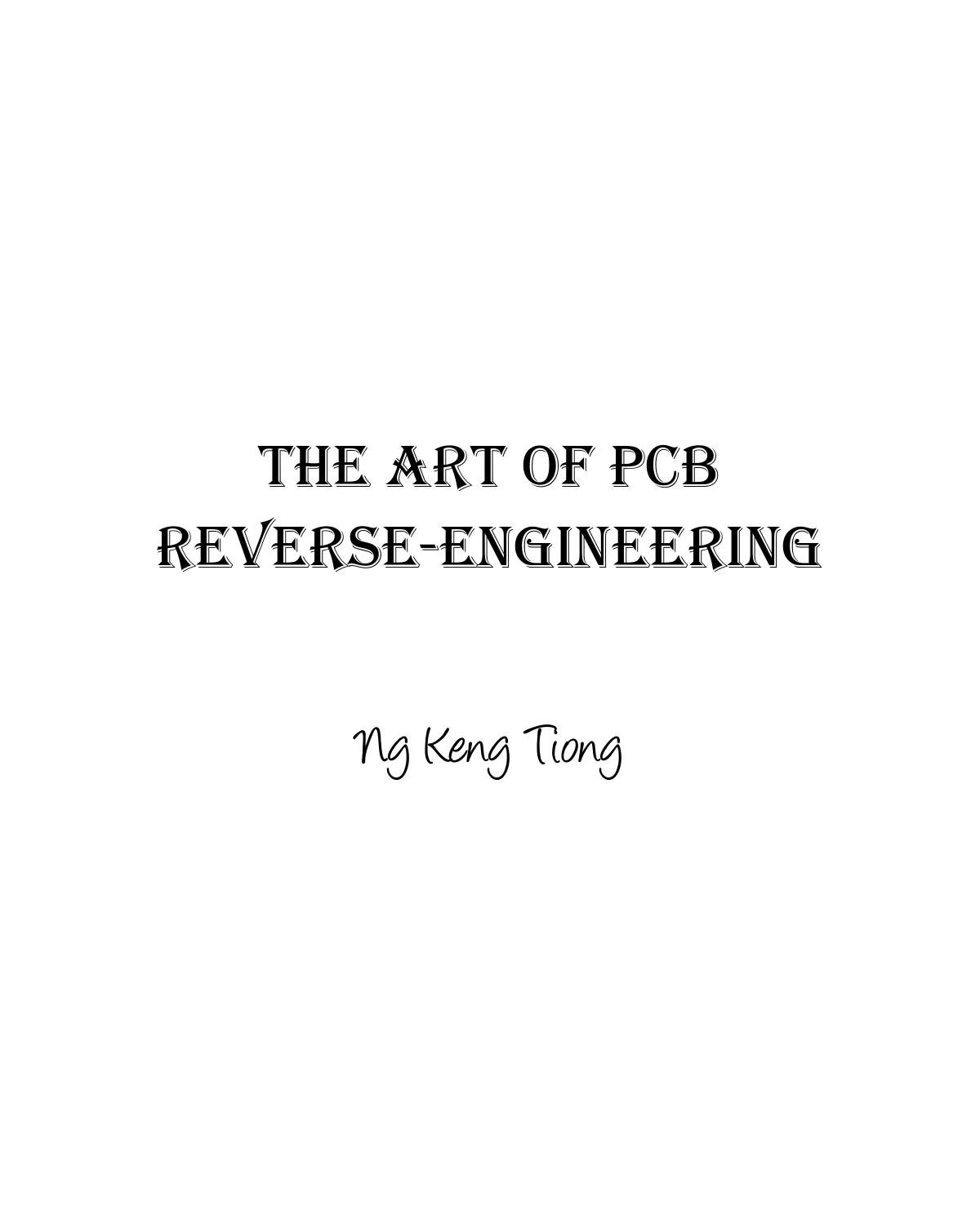The Art of PCB Reverse Engineering: Unravelling the Beauty of the Original Design by Keng Tiong Ng
