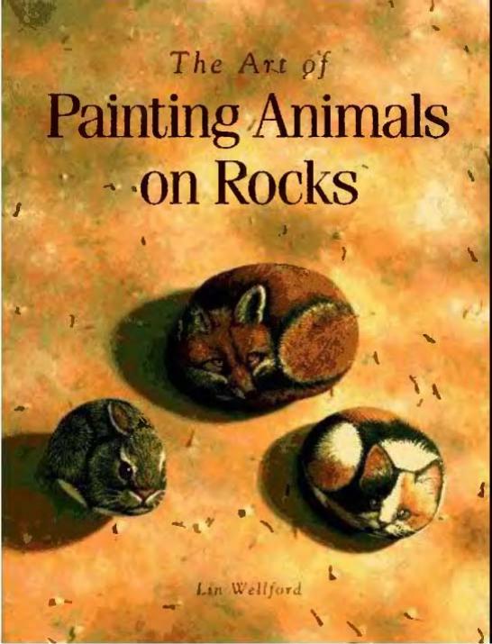 The Art of Painting Animals on Rocks by Lin Wellford
