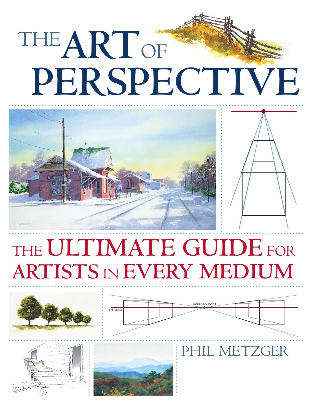 The Art of Perspective: The Ultimate Guide for Artists in Every Medium by Phil Metzger