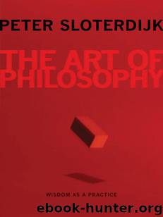 The Art of Philosophy: Wisdom as a Practice by Sloterdijk Peter