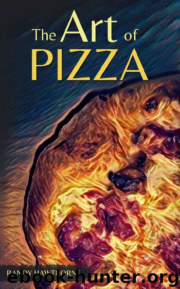 The Art of Pizza by Randy Hawthorne