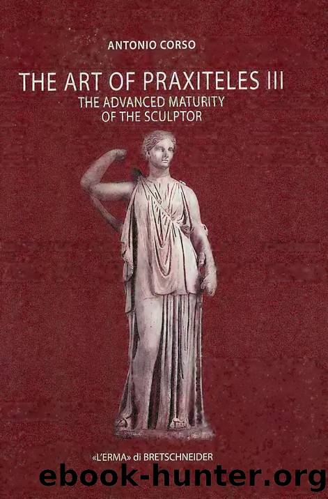 The Art of Praxiteles III : The Advanced Maturity of the Sculptor by Antonio Corso