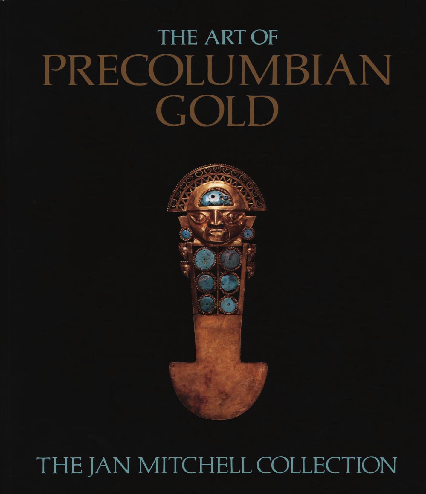 The Art of Precolumbian Gold: The Jan Mitchell Collection by Julie Jones; Jan Mitchell