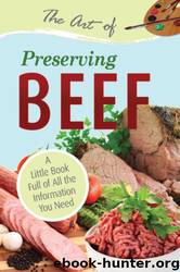 The Art of Preserving Beef: A Little Book Full of All the Information You Need by Atlantic Publishing Group Inc