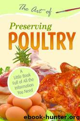 The Art of Preserving Poultry: A Little Book Full of All the Information You Need by Atlantic Publishing Group Inc