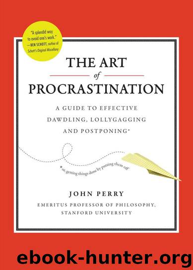 The Art of Procrastination: A Guide to Effective Dawdling, Lollygagging and Postponing by Perry John