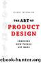 The Art of Product Design: Changing How Things Get Made by Meybaum Hardi