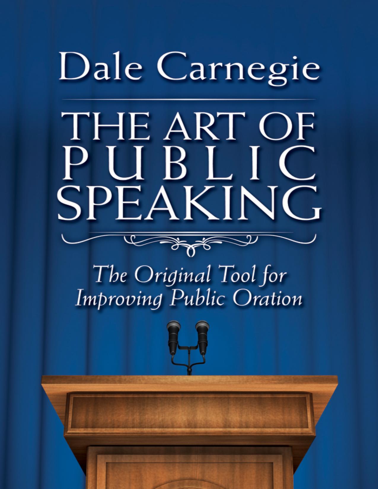 The Art of Public Speaking: The Original Tool for Improving Public Oration by Dale Carnegie