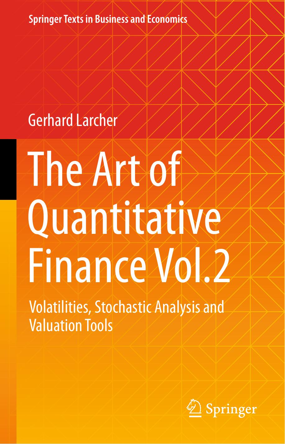 The Art of Quantitative Finance Vol.2: Volatilities, Stochastic Analysis and Valuation Tools by Gerhard Larcher