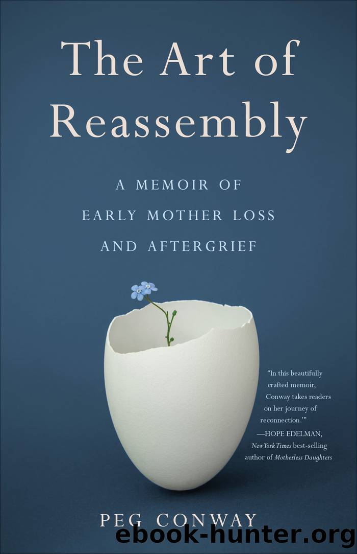 The Art of Reassembly: a Memoir of Early Mother Loss and Aftergrief by Peg Conway