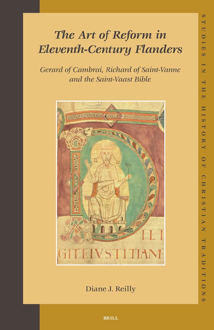The Art of Reform in Eleventh-Century Flanders: Gerard of Cambrai, Richard of Saint-Vanne and the Saint-Vaast Bible (Studies in the History of Christian Traditions, Vol. 128) by Diane J. Reilly