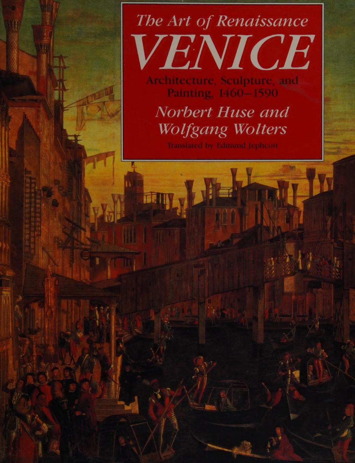 The Art of Renaissance Venice: Architecture, Sculpture, and Painting, 1460-1590 by Norbert Huse; Wolfgang Wolters