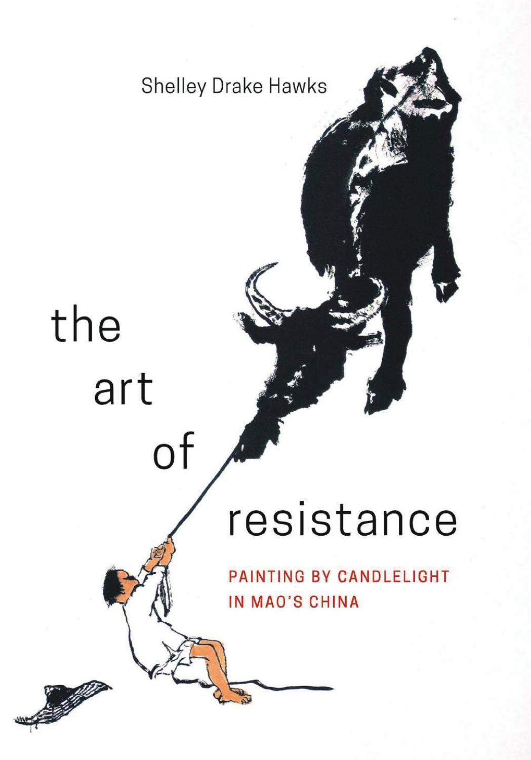 The Art of Resistance: Painting by Candlelight in Maoâs China by Shelley Drake Hawks