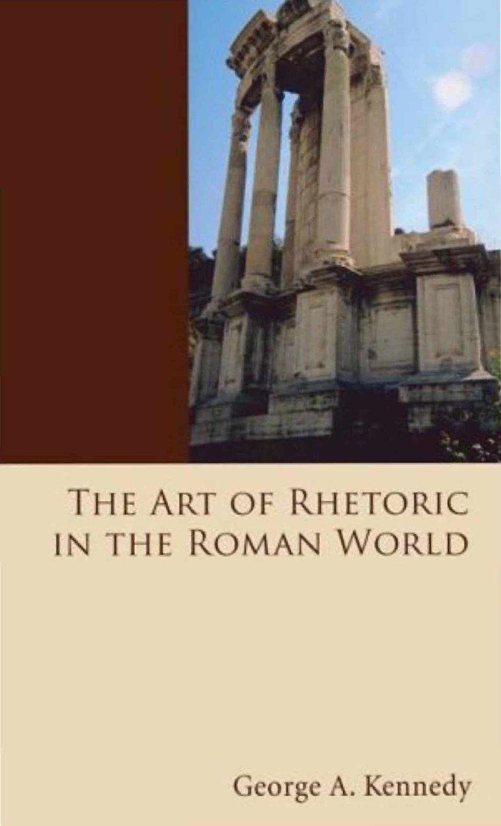 The Art of Rhetoric in the Roman World 300 B.C.-A.D. 300 (A History of Rhetoric, vol. 2) by George Alexander Kennedy