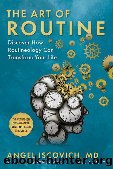 The Art of Routine: Discover How Routineology Can Transform Your Life by Angel Iscovich