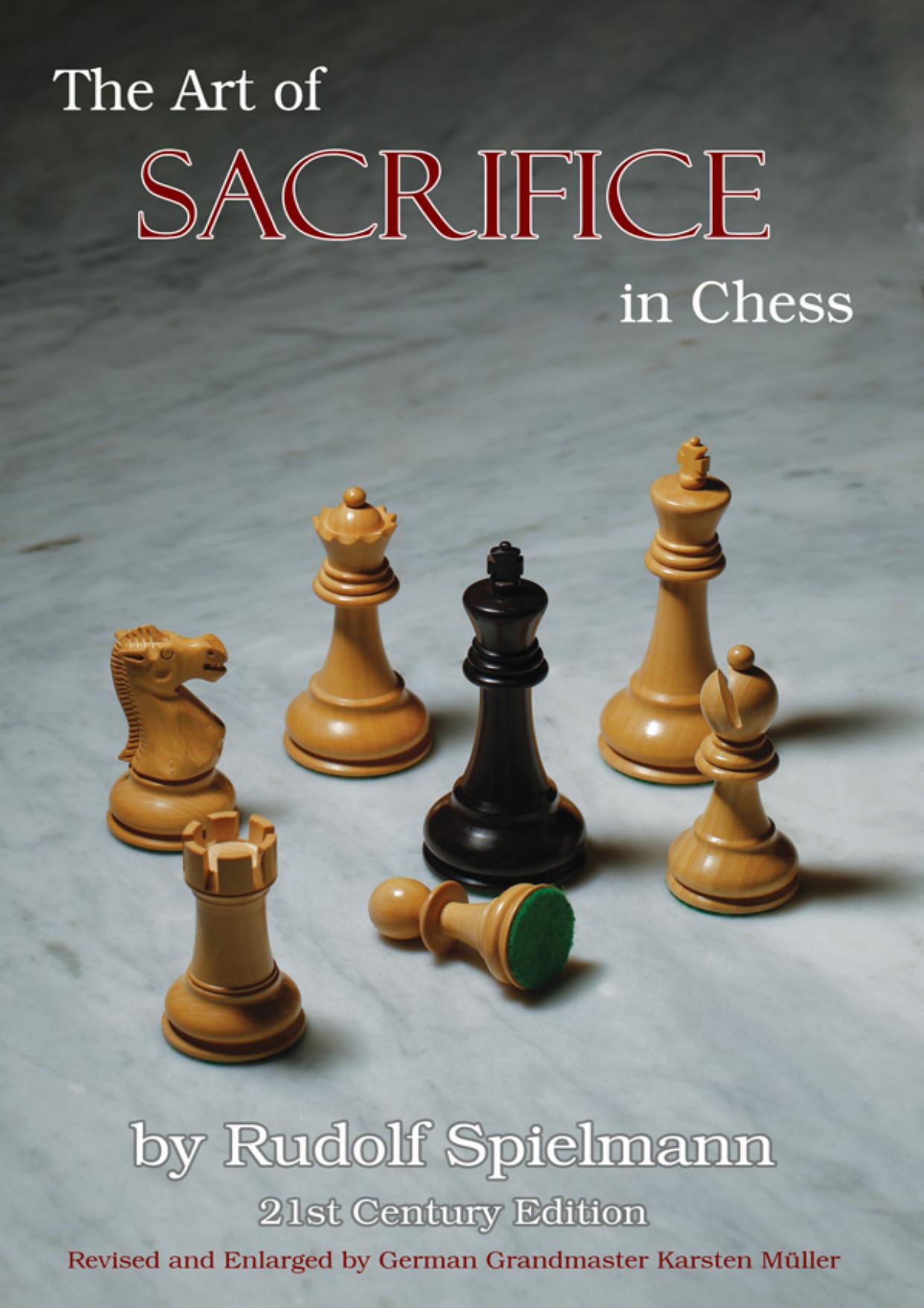 The Art of Sacrifice in Chess, 21st Century Edition by Rudolf Spielmann