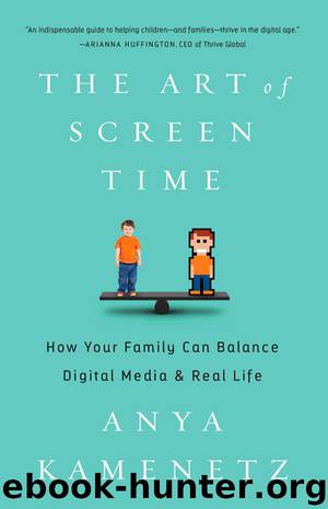 The Art of Screen Time: How Your Family Can Balance Digital Media and Real Life by Anya Kamenetz
