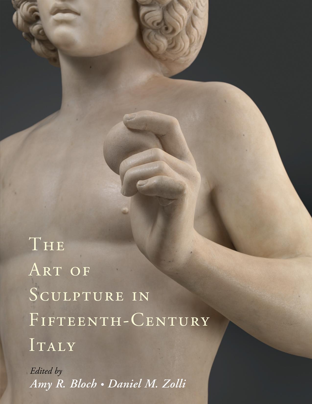 The Art of Sculpture in Fifteenth-Century Italy by Amy R. Bloch and Daniel M. Zolli