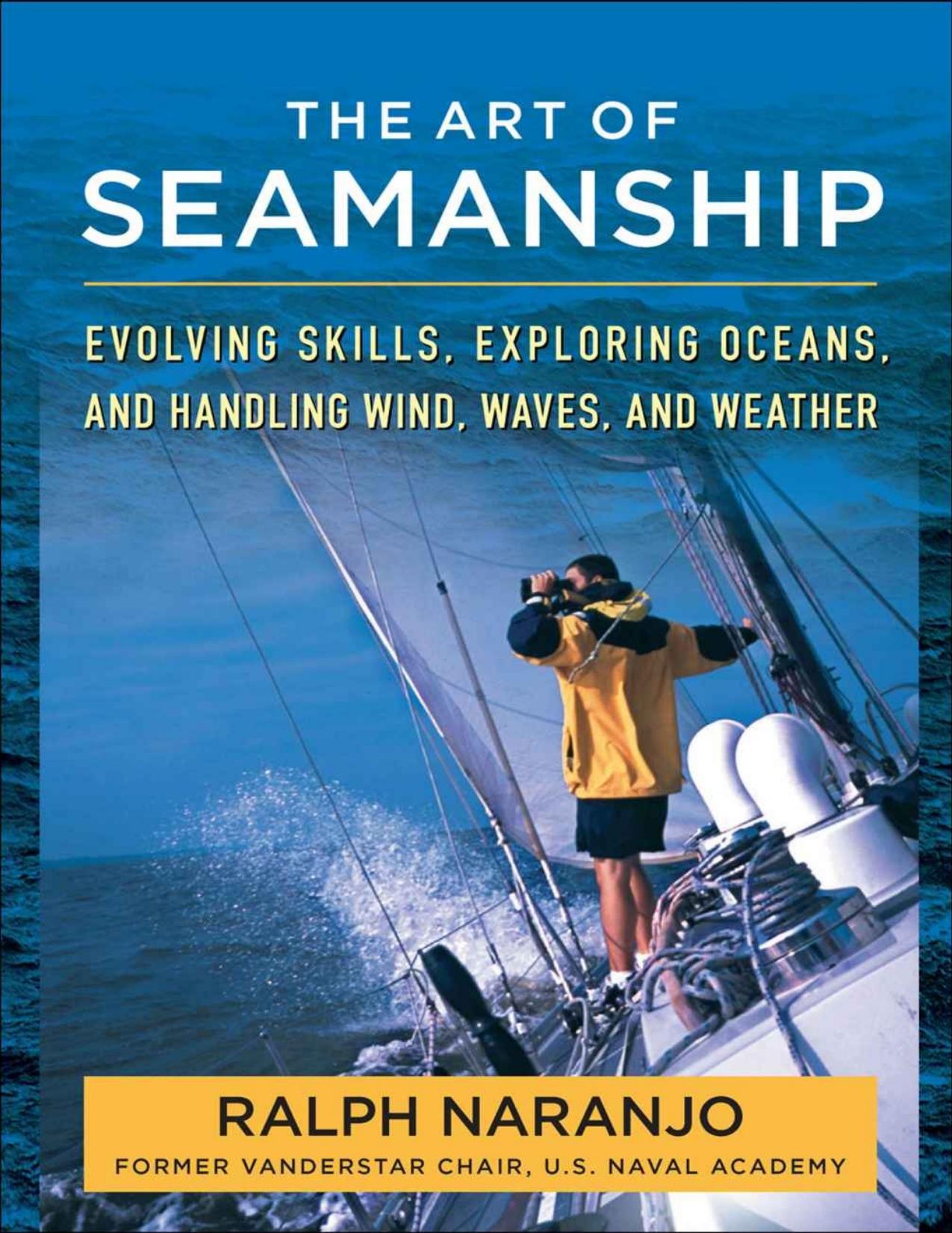 The Art of Seamanship: Evolving Skills, Exploring Oceans, and Handling Wind, Waves, and Weather by Naranjo Ralph