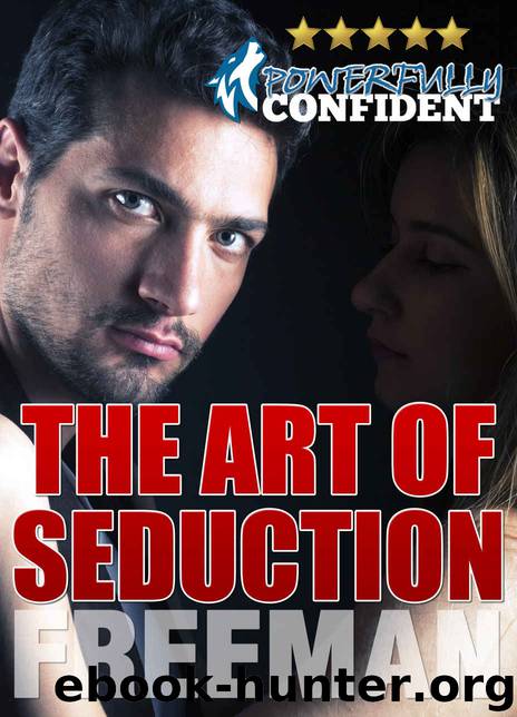 The Art of Seduction: How to Make Her Want You by Freeman PUA