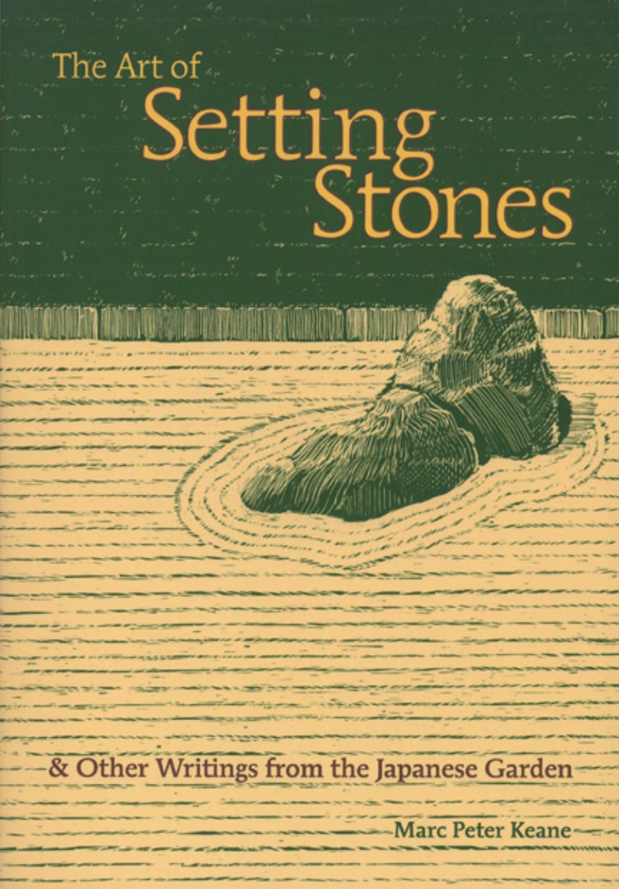 The Art of Setting Stones: And Other Writings from the Japanese Garden by Unknow