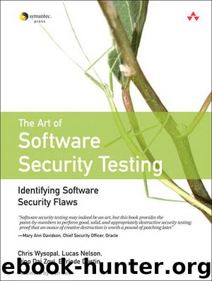 The Art of Software Security Testing: Identifying Software Security Flaws by Elfriede Dustin & Dino Dai Zovi & Chris Wysopal & Lucas Nelson