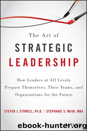 The Art of Strategic Leadership by Stowell Steven J.;Mead Stephanie S.; & Stephanie S. Mead