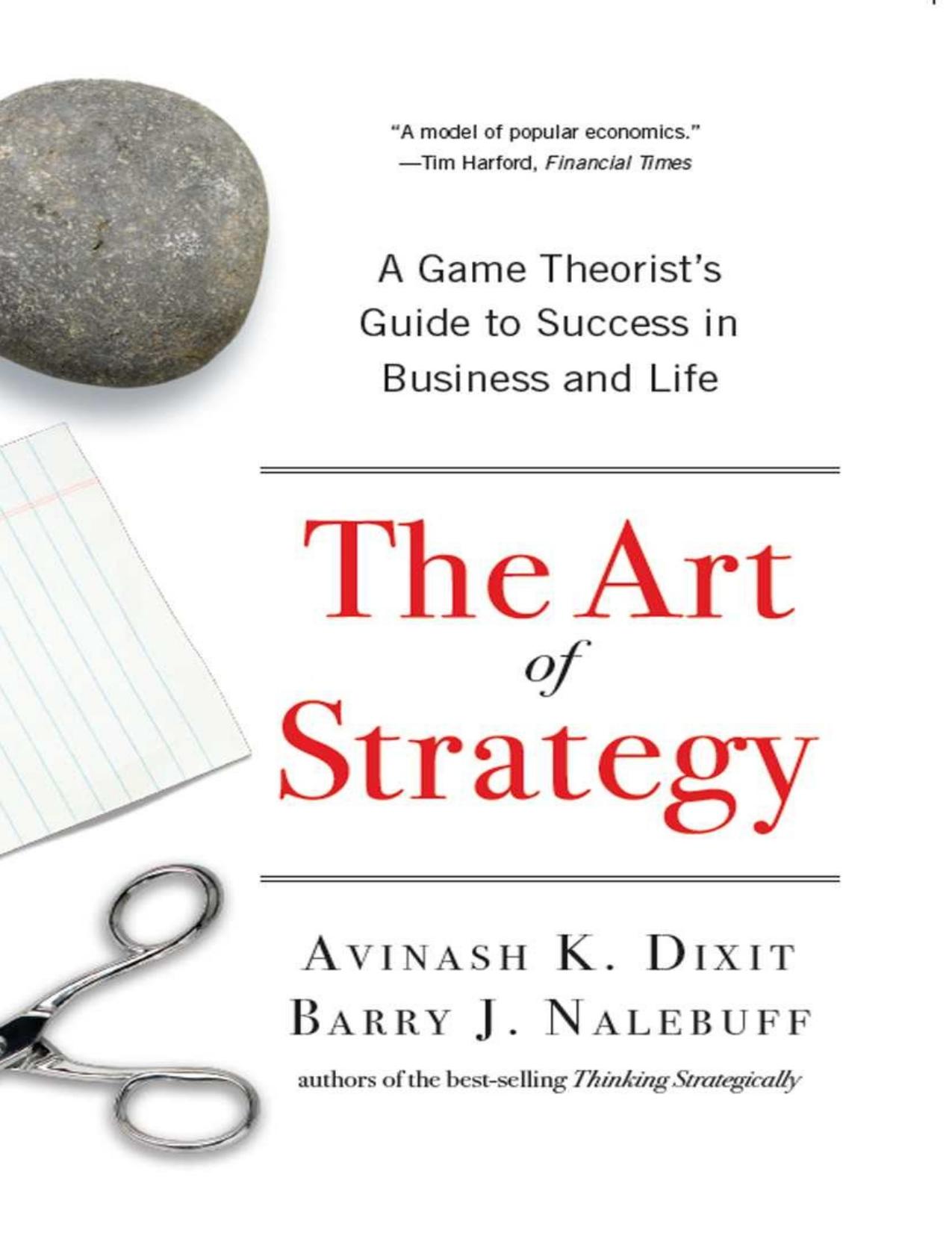 The Art of Strategy: A Game Theorist's Guide to Success in Business and Life - PDFDrive.com by Avinash K. Dixit & Barry J. Nalebuff