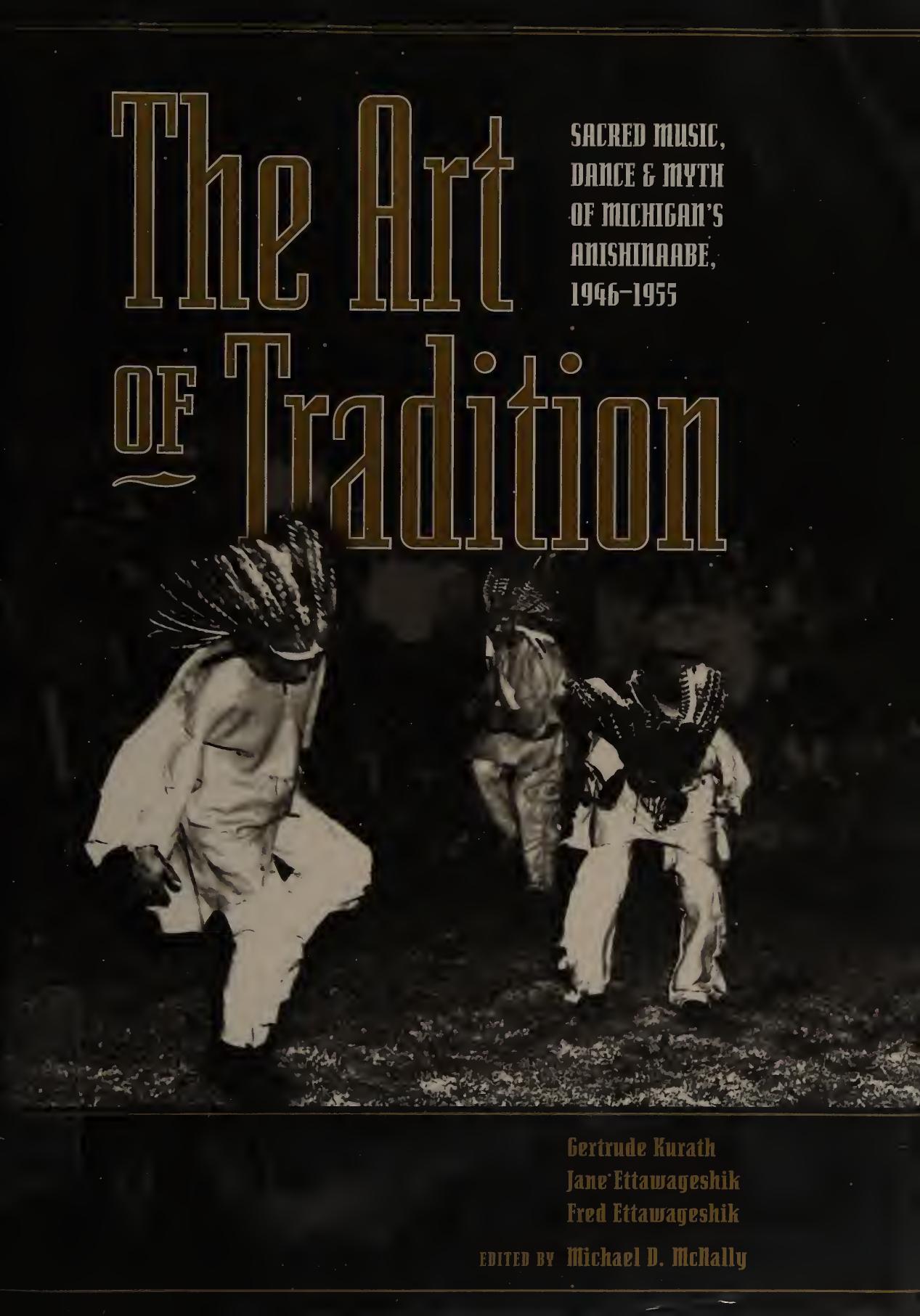 The Art of Tradition : Sacred Music, Dance and Myth of Michigan's Anishinaabe, 1946-1955 by unknow