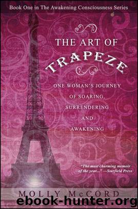 The Art of Trapeze: One Woman's Journey of Soaring, Surrendering, and Awakening by Molly McCord