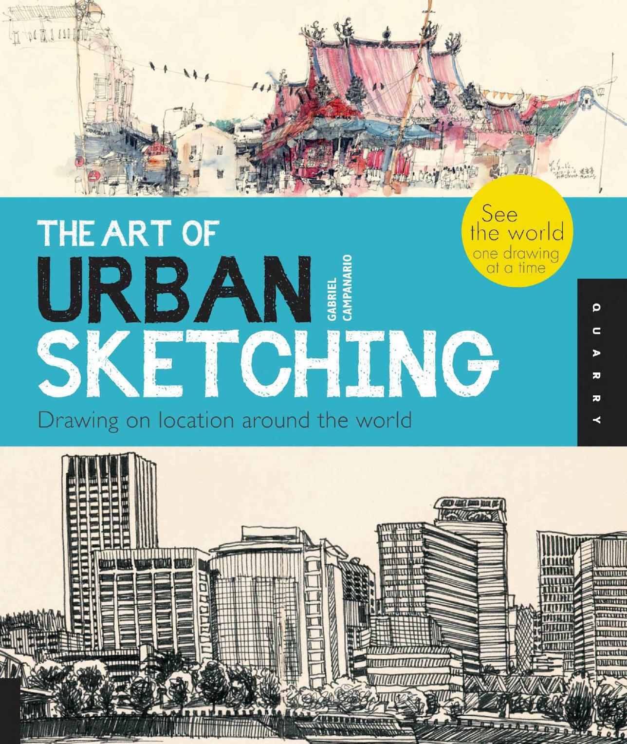 The Art of Urban Sketching: Drawing on Location Around the World by Gabriel Campanario