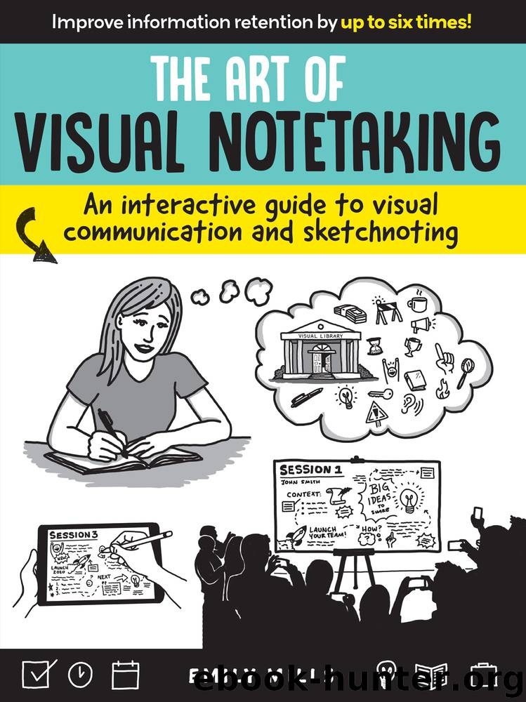 The Art of Visual Notetaking: An Interactive Guide to Visual Communication and Sketchnoting by Emily Mills