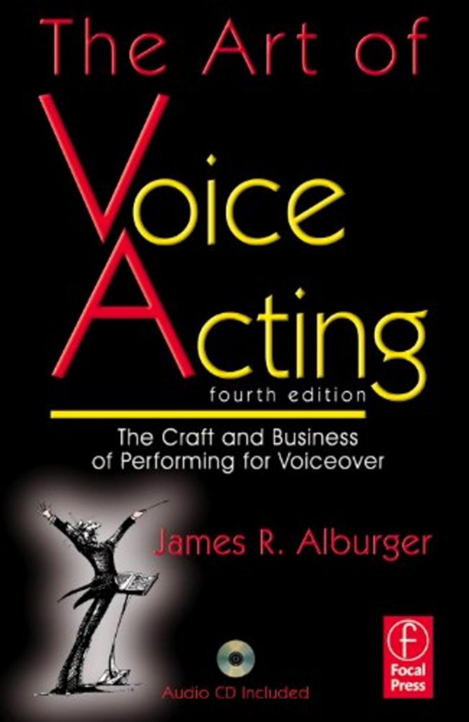 The Art of Voice Acting, Fourth Edition: The Craft and Business of Performing Voiceover by James Alburger