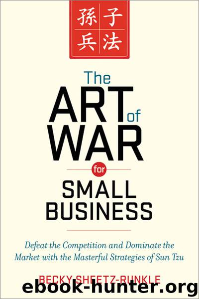 The Art of War for Small Business: Defeat the Competition and Dominate the Market with the Masterful Strategies of Sun Tzu by Becky Sheetz-Runkle