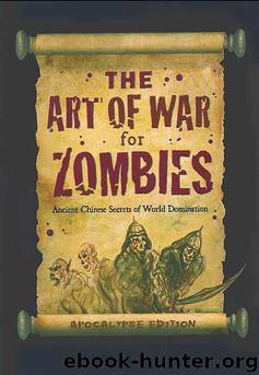 The Art of War for Zombies: Ancient Chinese Secrets of World Domination, Apocalypse Edition. by unknow