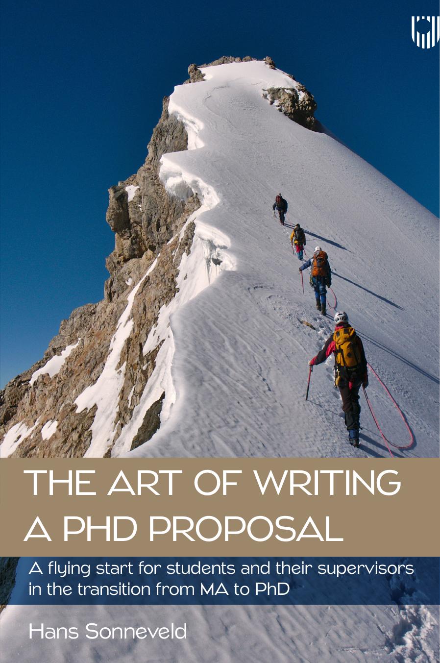 The Art of Writing a PhD Proposal: a Flying Start for Students and Their Supervisors in The Transition from MA to PhD by Hans Sonneveld