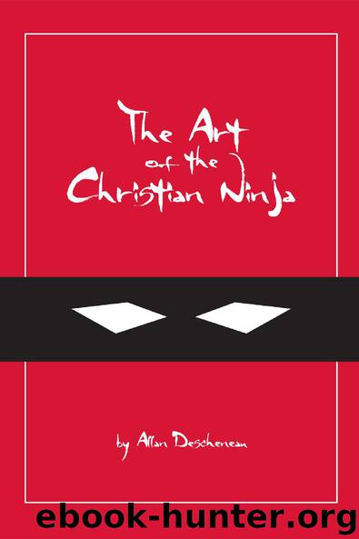 The Art of the Christian Ninja: A Guide to Infiltration, Combat and Assassination the Jesus Way by Descheneau Allan
