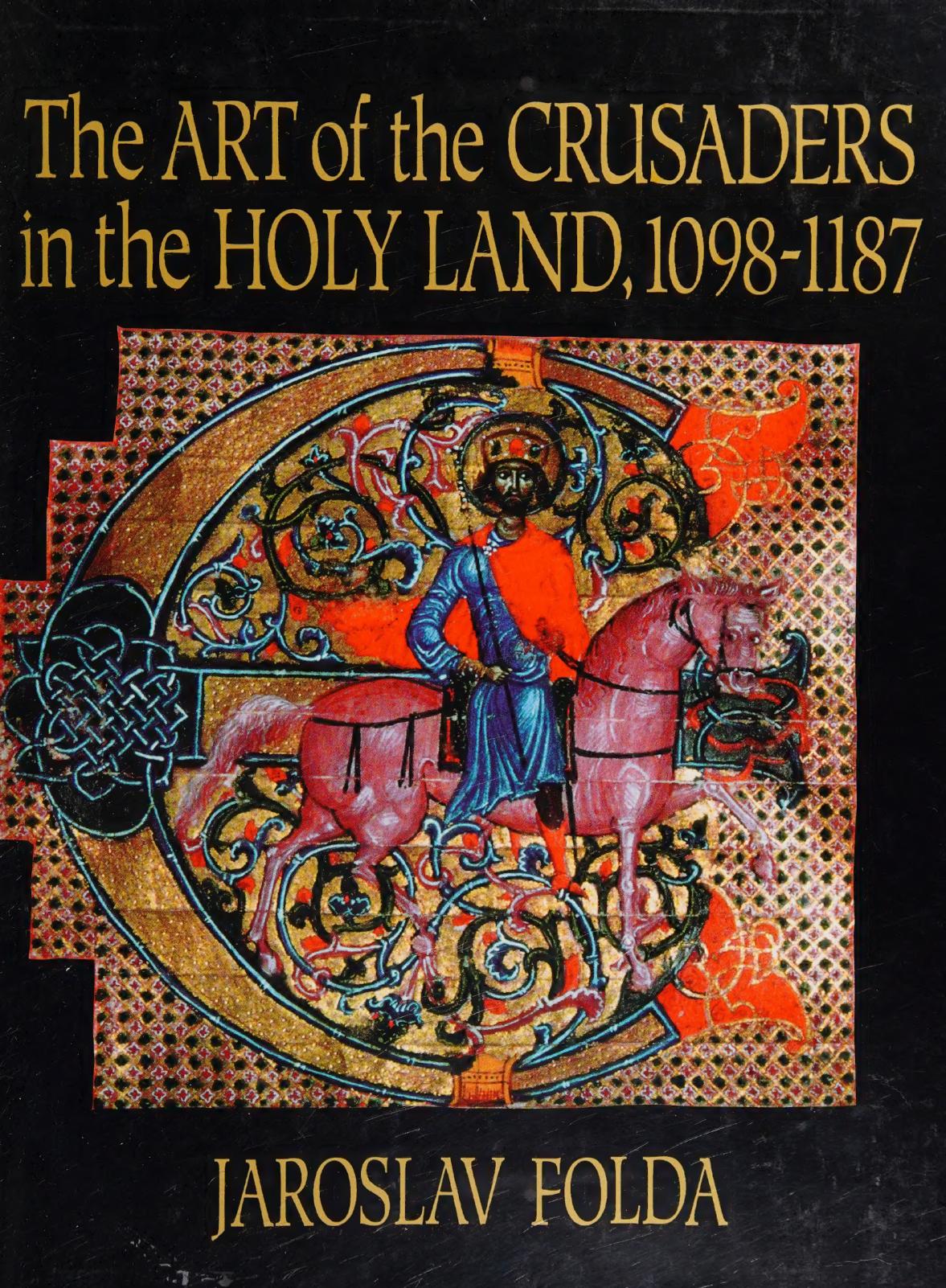 The Art of the Crusaders in the Holy Land, 1098â1187 by Jaroslav Folda