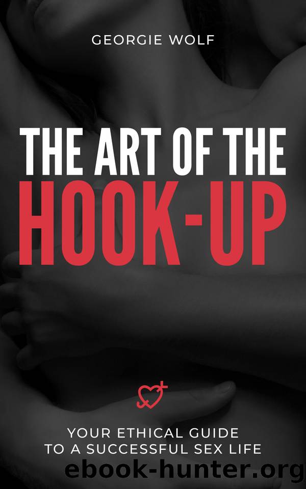 The Art of the Hook-Up: Your Ethical Guide to a Successful Sex Life by Georgie Wolf