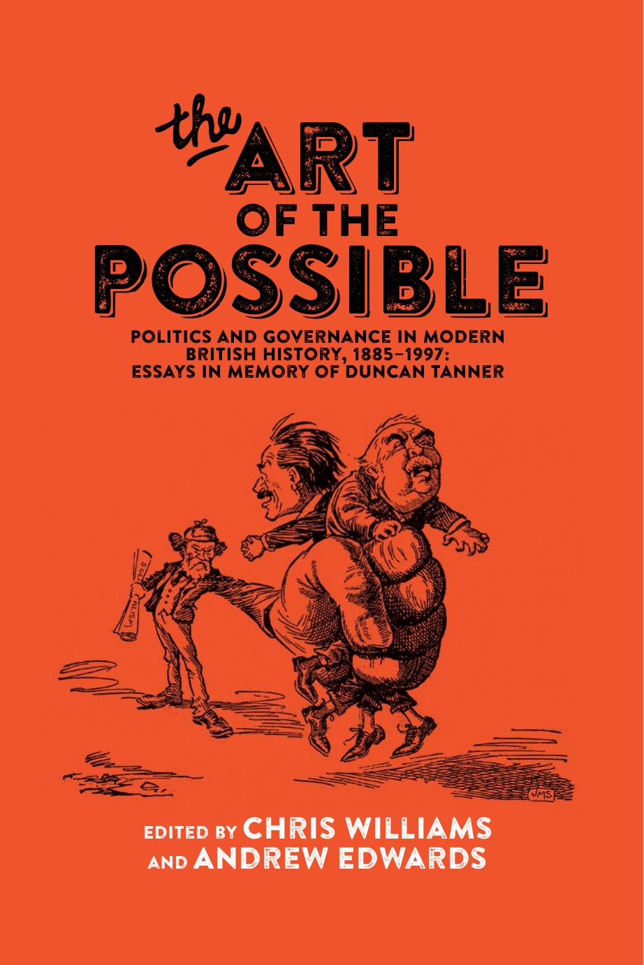 The Art of the Possible : Politics and Governance in Modern British History, 1885-1997: Essays in Memory of Duncan Tanner by Chris Williams; Andrew Edwards