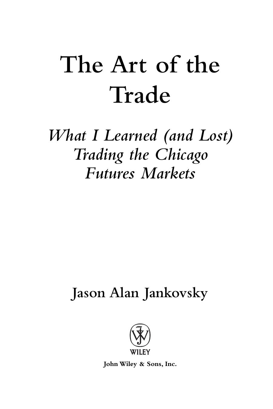 The Art of the Trade: What I Learned and Lost Trading the Chicago Futures Markets by Jason Alan Jankovsky
