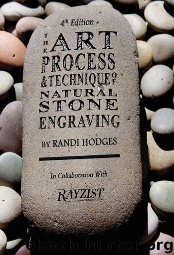 The Art, Process and Technique of Natural Stone Engraving: The Art, Process and Technique of Natural Stone Engraving by Hodges Randi