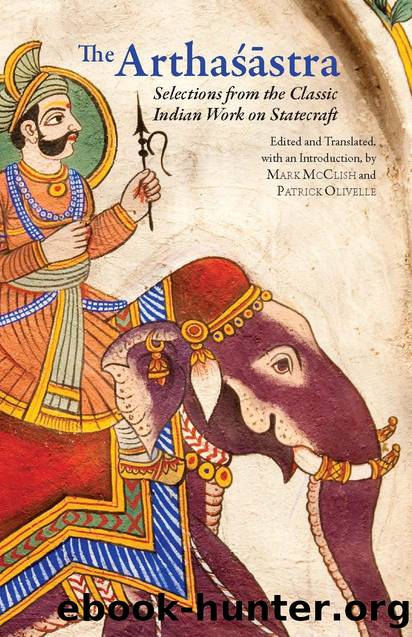 The Arthasastra: Selections From the Classic Indian Work on Statecraft by Patrick Olivelle & Mark McClish