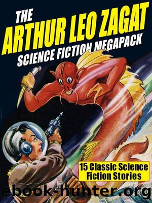 The Arthur Leo Zagat Science Fiction MEGAPACK Â®: 15 Classic Science Fiction Stories by Arthur Leo Zagat