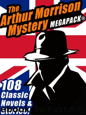 The Arthur Morrison Mystery by Arthur Morrison