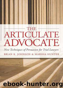 The Articulate Advocate: New Techniques of Persuasion for Trial Lawyers (The Articulate Life) by Brian K. Johnson & Marsha Hunter