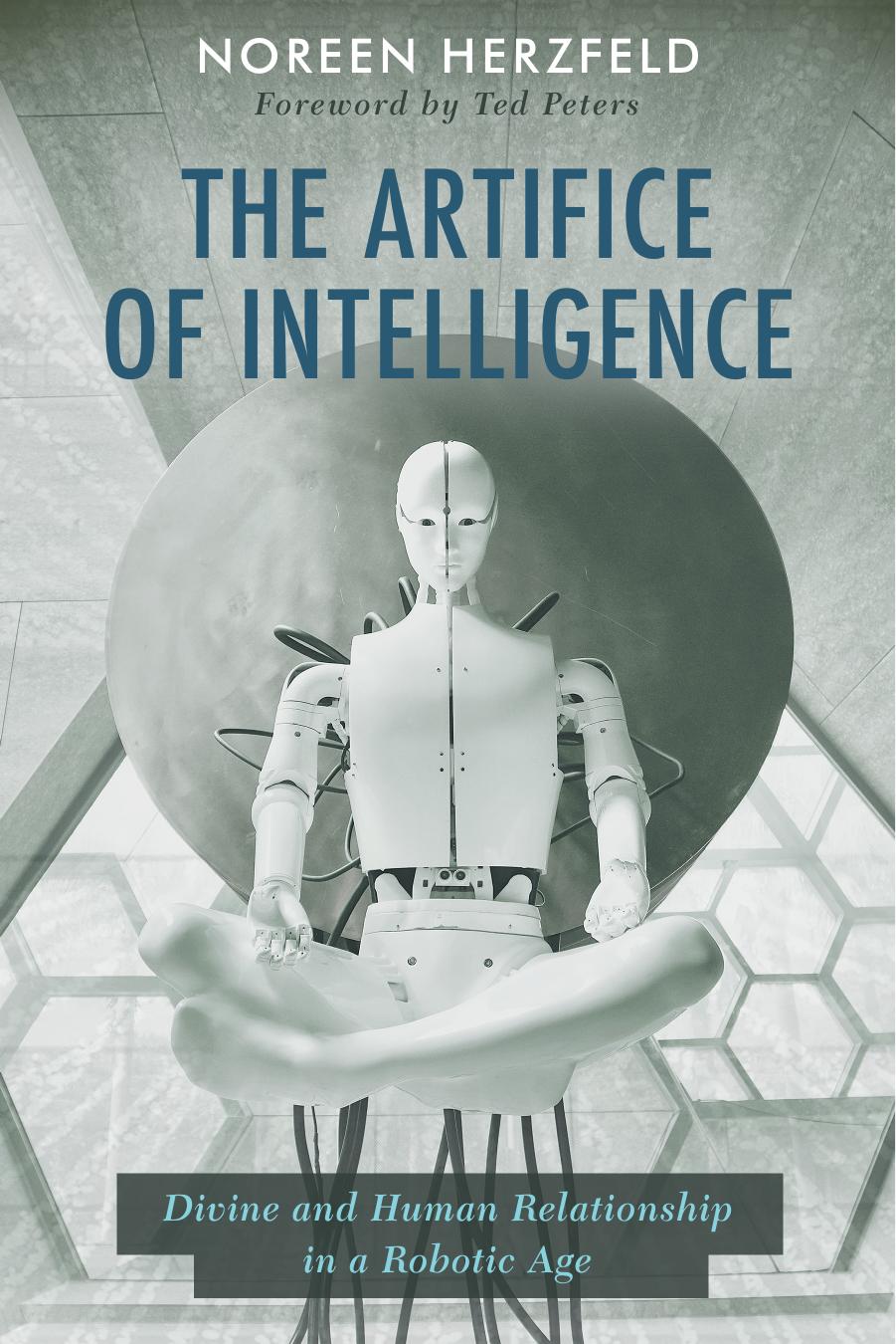 The Artifice of Intelligence: Divine and Human Relationship in a Robotic Age by Noreen Herzfeld